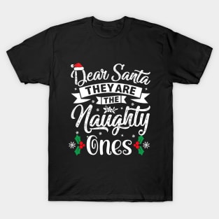 Dear santa they're the naughty ones T-Shirt